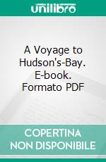 A Voyage to Hudson's-Bay. E-book. Formato PDF ebook di Henry Ellis