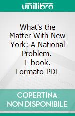 What's the Matter With New York: A National Problem. E-book. Formato PDF ebook di Norman Thomas