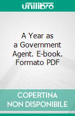 A Year as a Government Agent. E-book. Formato PDF ebook