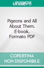 Pigeons and All About Them. E-book. Formato PDF ebook