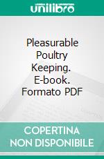 Pleasurable Poultry Keeping. E-book. Formato PDF ebook di Edward Brown