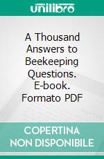 A Thousand Answers to Beekeeping Questions. E-book. Formato PDF ebook