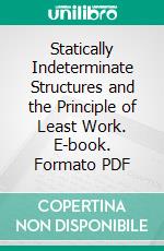 Statically Indeterminate Structures and the Principle of Least Work. E-book. Formato PDF ebook di Harold Medway Martin