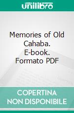 Memories of Old Cahaba. E-book. Formato PDF ebook di Anna M. Gayle Fry