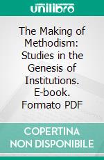 The Making of Methodism: Studies in the Genesis of Institutions. E-book. Formato PDF ebook