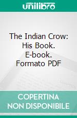 The Indian Crow: His Book. E-book. Formato PDF ebook di Douglas Dewar