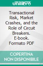 Transactional Risk, Market Crashes, and the Role of Circuit Breakers. E-book. Formato PDF ebook