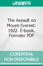 The Assault on Mount Everest: 1922. E-book. Formato PDF ebook