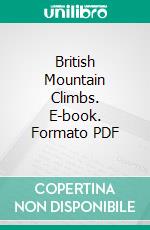 British Mountain Climbs. E-book. Formato PDF ebook