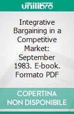 Integrative Bargaining in a Competitive Market: September 1983. E-book. Formato PDF ebook di Max H. Bazerman