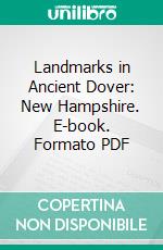 Landmarks in Ancient Dover: New Hampshire. E-book. Formato PDF ebook