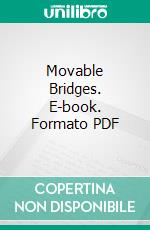 Movable Bridges. E-book. Formato PDF ebook di Otis Ellis Hovey