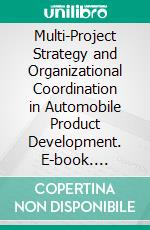 Multi-Project Strategy and Organizational Coordination in Automobile Product Development. E-book. Formato PDF ebook