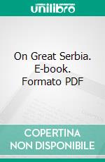 On Great Serbia. E-book. Formato PDF ebook di Martin Davorin Krmpotic