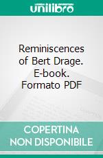 Reminiscences of Bert Drage. E-book. Formato PDF ebook