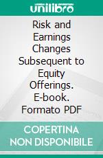 Risk and Earnings Changes Subsequent to Equity Offerings. E-book. Formato PDF