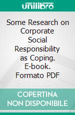 Some Research on Corporate Social Responsibility as Coping. E-book. Formato PDF ebook