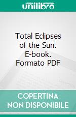 Total Eclipses of the Sun. E-book. Formato PDF ebook di Mabel Loomis Todd