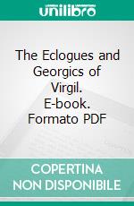 The Eclogues and Georgics of Virgil. E-book. Formato PDF ebook