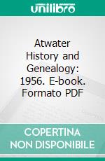 Atwater History and Genealogy: 1956. E-book. Formato PDF ebook di Charles Hobart Attwater