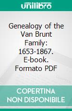 Genealogy of the Van Brunt Family: 1653-1867. E-book. Formato PDF ebook