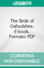 The Birds of Oxfordshire. E-book. Formato PDF ebook