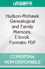 Hudson-Mohawk Genealogical and Family Memoirs. E-book. Formato PDF ebook di Cuyler Reynolds