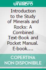 Introduction to the Study of Minerals and Rocks: A Combined Text-Book and Pocket Manual. E-book. Formato PDF