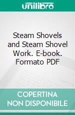 Steam Shovels and Steam Shovel Work. E-book. Formato PDF ebook