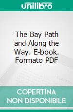 The Bay Path and Along the Way. E-book. Formato PDF ebook