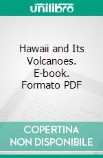 Hawaii and Its Volcanoes. E-book. Formato PDF ebook