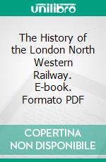 The History of the London North Western Railway. E-book. Formato PDF ebook