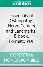 Essentials of Osteopathy: Nerve Centers and Landmarks. E-book. Formato PDF ebook