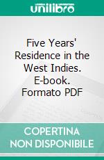 Five Years' Residence in the West Indies. E-book. Formato PDF ebook