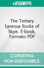 The Tertiary Igneous Rocks of Skye. E-book. Formato PDF ebook