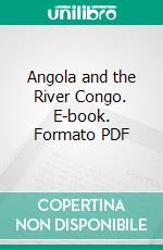 Angola and the River Congo. E-book. Formato PDF ebook di Joachim John Monteiro