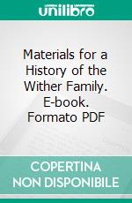 Materials for a History of the Wither Family. E-book. Formato PDF