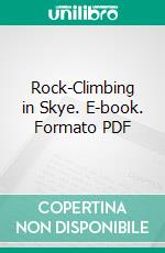 Rock-Climbing in Skye. E-book. Formato PDF ebook di Ashley P. Abraham