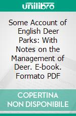 Some Account of English Deer Parks: With Notes on the Management of Deer. E-book. Formato PDF ebook di Evelyn Philip Shirley