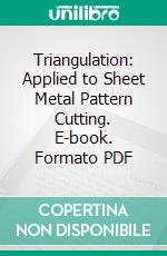 Triangulation: Applied to Sheet Metal Pattern Cutting. E-book. Formato PDF ebook