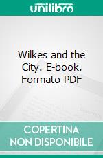 Wilkes and the City. E-book. Formato PDF ebook di William Purdie Treloar