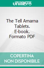 The Tell Amarna Tablets. E-book. Formato PDF ebook