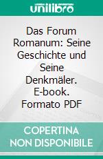 Das Forum Romanum: Seine Geschichte und Seine Denkmäler. E-book. Formato PDF