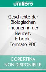 Geschichte der Biologischen Theorien in der Neuzeit. E-book. Formato PDF ebook