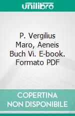 P. Vergilius Maro, Aeneis Buch Vi. E-book. Formato PDF ebook
