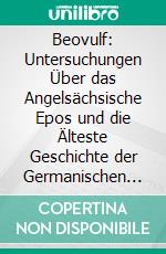 Beovulf: Untersuchungen Über das Angelsächsische Epos und die Älteste Geschichte der Germanischen Seevölker. E-book. Formato PDF ebook di Karl Müllenhoff