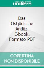 Das Ostjüdische Antlitz. E-book. Formato PDF ebook