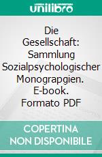 Die Gesellschaft: Sammlung Sozialpsychologischer Monograpgien. E-book. Formato PDF ebook