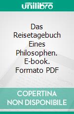 Das Reisetagebuch Eines Philosophen. E-book. Formato PDF ebook