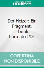 Der Heizer: Ein Fragment. E-book. Formato PDF ebook